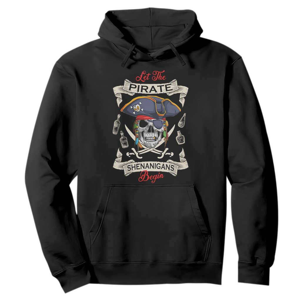 Skull Pirate Let The Pirate Shenanigans Begin Hoodie Halloween Crossbones Freebooter TS10 Black Print Your Wear