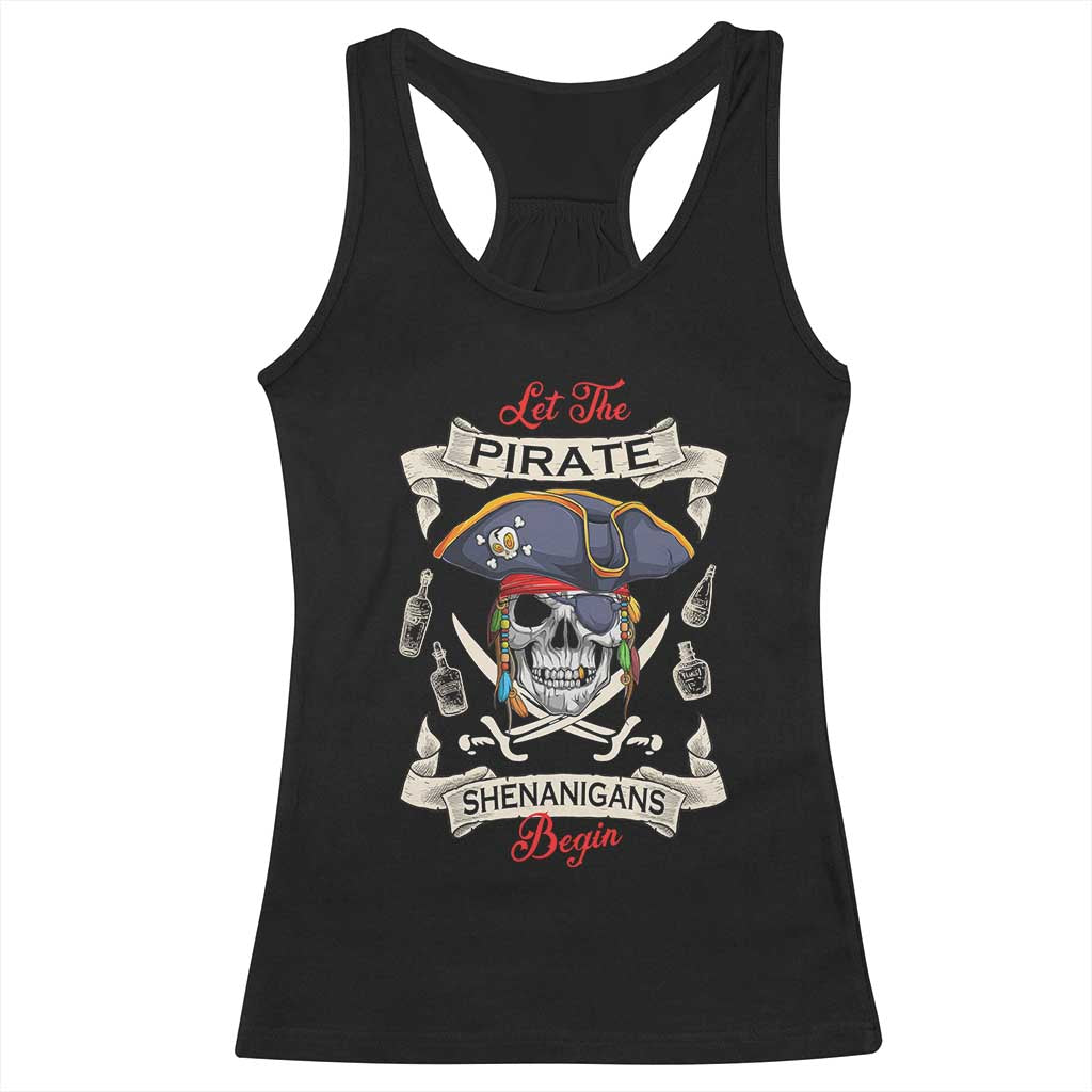 Skull Pirate Let The Pirate Shenanigans Begin Racerback Tank Top Halloween Crossbones Freebooter TS10 Black Print Your Wear