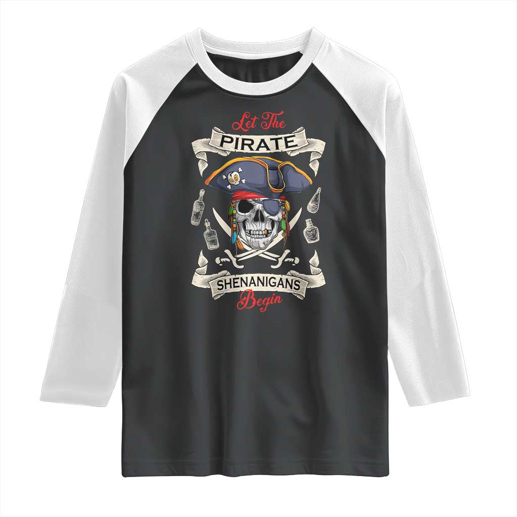 Skull Pirate Let The Pirate Shenanigans Begin Raglan Shirt Halloween Crossbones Freebooter TS10 Black White Print Your Wear