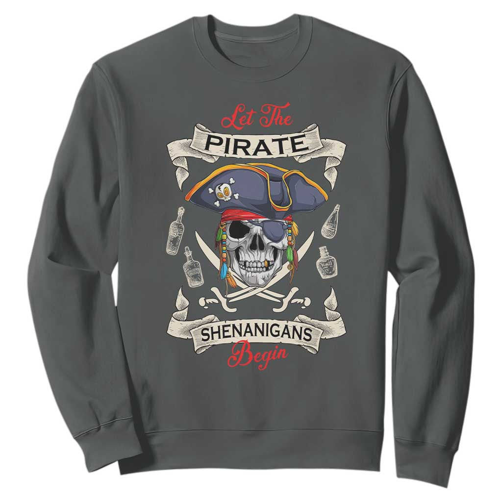 Skull Pirate Let The Pirate Shenanigans Begin Sweatshirt Halloween Crossbones Freebooter TS10 Dark Heather Print Your Wear