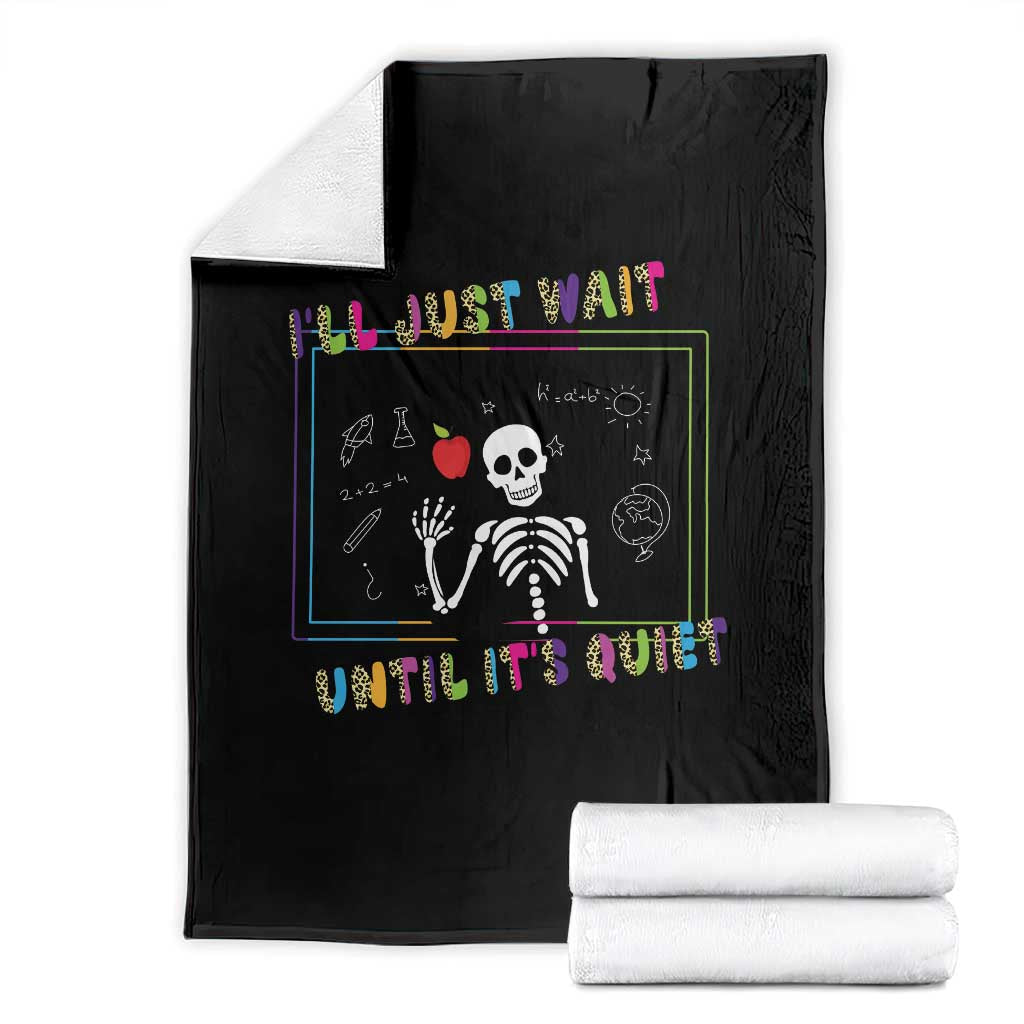 Funny Teacher Throw Blanket I'll Just Wait Until It's Quiet Leopard Teachers Skeleton TS10 Black Print Your Wear