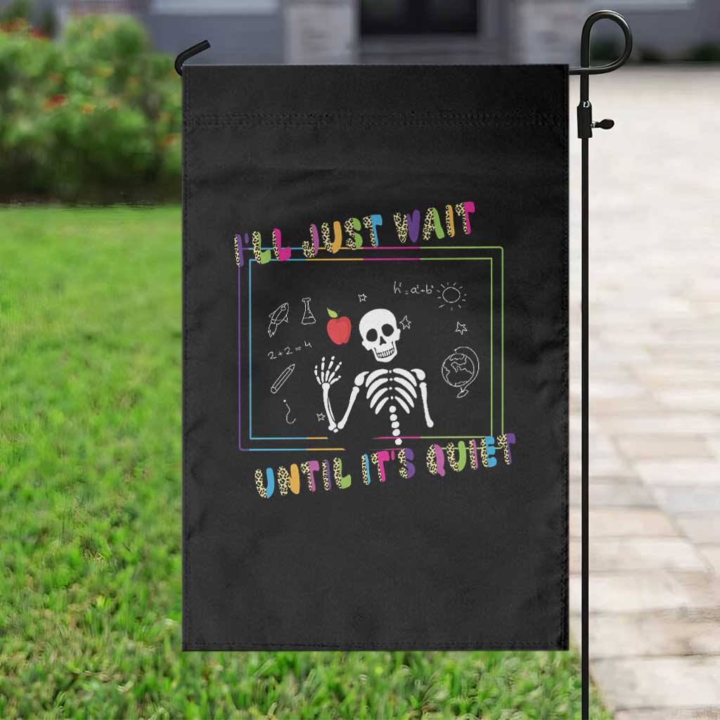 Funny Teacher Garden Flag I'll Just Wait Until It's Quiet Leopard Teachers Skeleton TS10 Print Your Wear