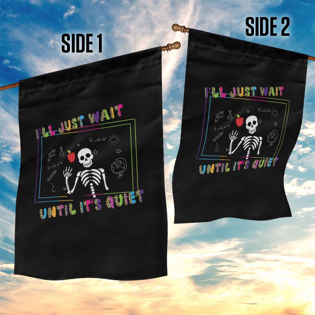 Funny Teacher Garden Flag I'll Just Wait Until It's Quiet Leopard Teachers Skeleton TS10 Print Your Wear