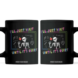 Funny Teacher Coffee Mug I'll Just Wait Until It's Quiet Leopard Teachers Skeleton TS10 Black Print Your Wear