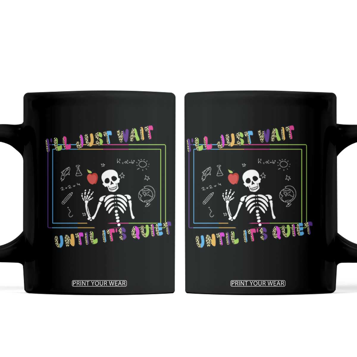 Funny Teacher Coffee Mug I'll Just Wait Until It's Quiet Leopard Teachers Skeleton TS10 Black Print Your Wear