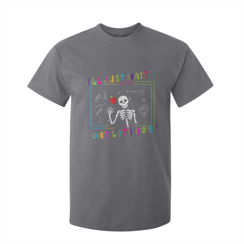 Funny Teacher T Shirt For Kid I'll Just Wait Until It's Quiet Leopard Teachers Skeleton TS10 Charcoal Print Your Wear
