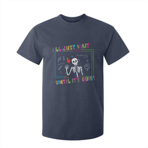 Funny Teacher T Shirt For Kid I'll Just Wait Until It's Quiet Leopard Teachers Skeleton TS10 Navy Print Your Wear