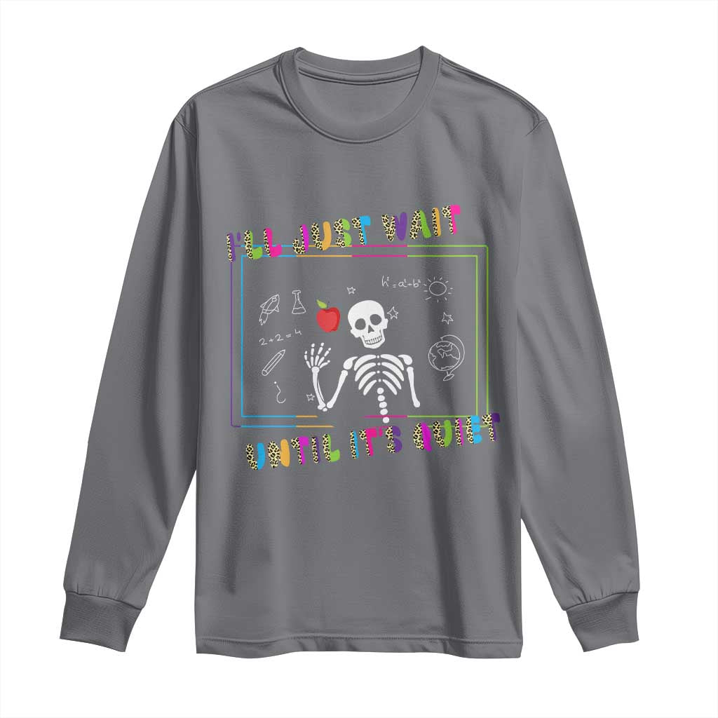 Funny Teacher Long Sleeve Shirt I'll Just Wait Until It's Quiet Leopard Teachers Skeleton TS10 Charcoal Print Your Wear