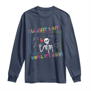 Funny Teacher Long Sleeve Shirt I'll Just Wait Until It's Quiet Leopard Teachers Skeleton TS10 Navy Print Your Wear