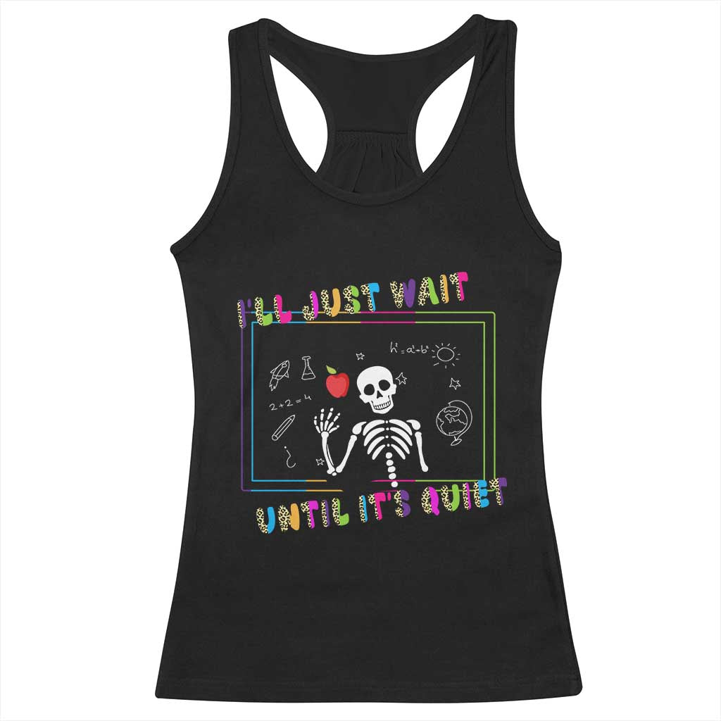 Funny Teacher Racerback Tank Top I'll Just Wait Until It's Quiet Leopard Teachers Skeleton TS10 Black Print Your Wear