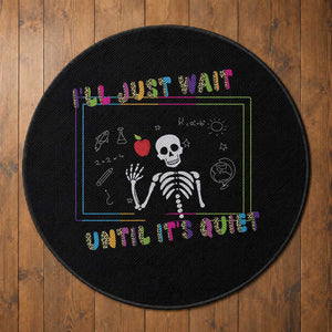 Funny Teacher Round Rug I'll Just Wait Until It's Quiet Leopard Teachers Skeleton