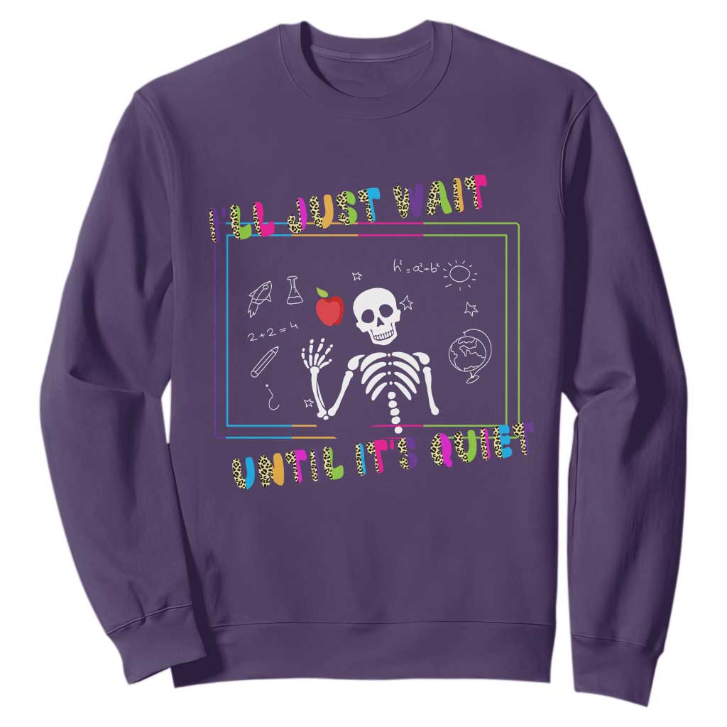 Funny Teacher Sweatshirt I'll Just Wait Until It's Quiet Leopard Teachers Skeleton TS10 Purple Print Your Wear