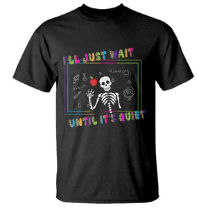 Funny Teacher T Shirt I'll Just Wait Until It's Quiet Leopard Teachers Skeleton TS10 Black Print Your Wear