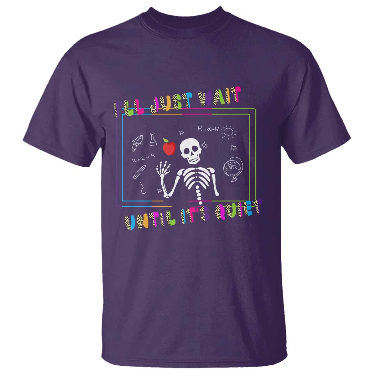 Funny Teacher T Shirt I'll Just Wait Until It's Quiet Leopard Teachers Skeleton TS10 Purple Print Your Wear