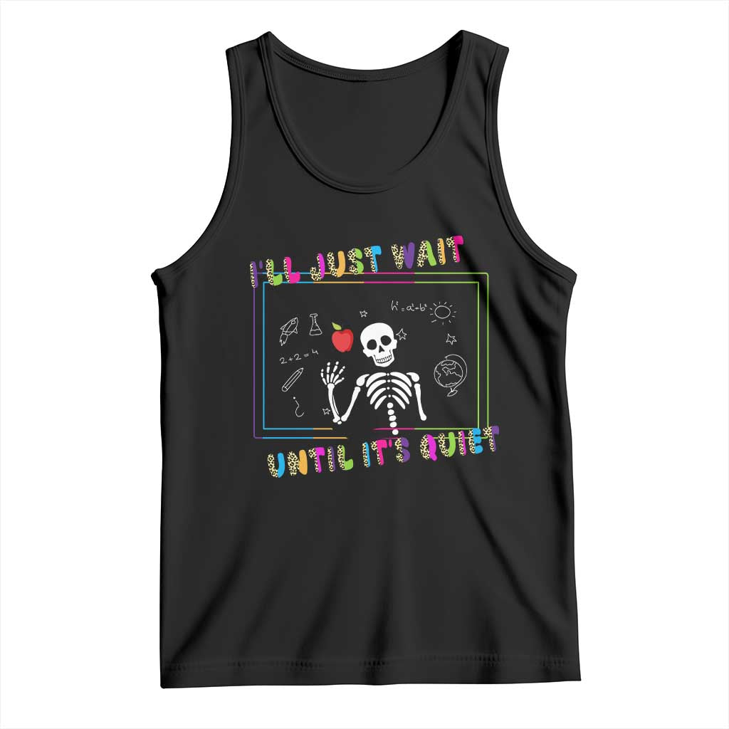 Funny Teacher Tank Top I'll Just Wait Until It's Quiet Leopard Teachers Skeleton TS10 Black Print Your Wear