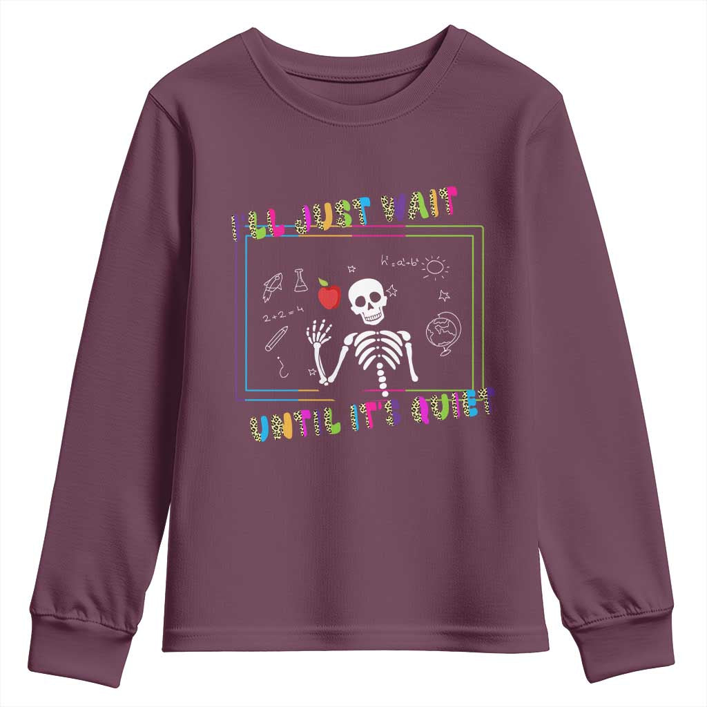 Funny Teacher Youth Sweatshirt I'll Just Wait Until It's Quiet Leopard Teachers Skeleton TS10 Maroon Print Your Wear