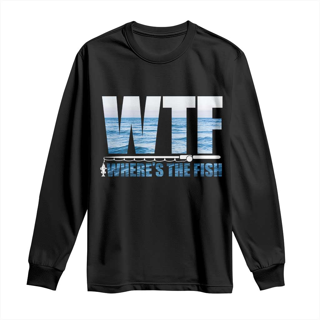 WTF Where's The Fish Long Sleeve Shirt Funny Fishing Gifts Fathers Day TS10 Black Print Your Wear