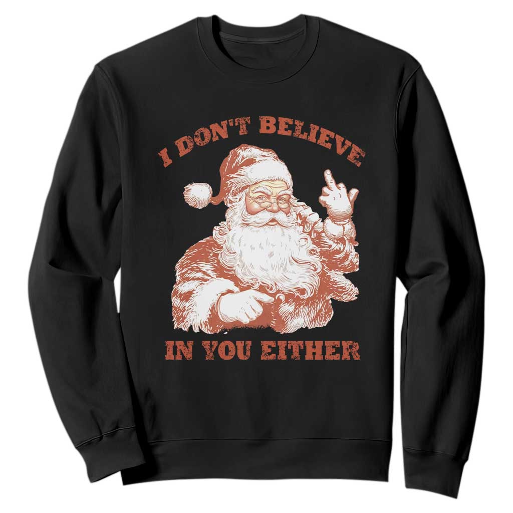 Retro Funny Santa Sweatshirt I Don't Believe In You Either 90s Christmas TS10 Black Print Your Wear