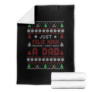 Just Feliz Navi Because I Dont Have A Dad Ugly Christmas Throw Blanket TS10 Black Print Your Wear