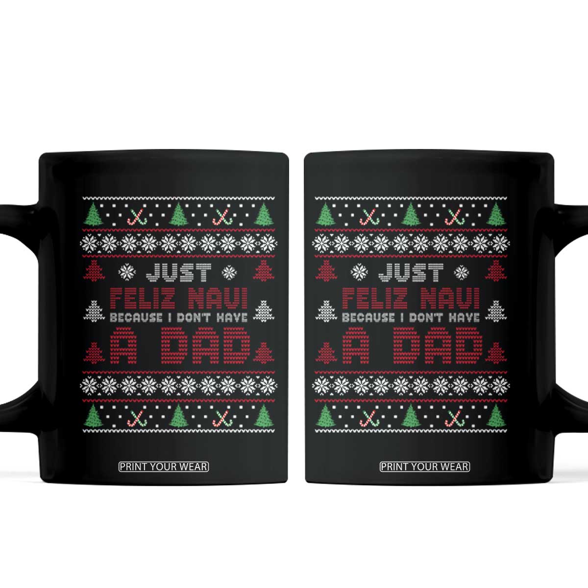 Just Feliz Navi Because I Dont Have A Dad Ugly Christmas Coffee Mug TS10 Black Print Your Wear