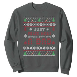 Just Feliz Navi Because I Dont Have A Dad Ugly Christmas Sweatshirt TS10 Dark Heather Print Your Wear