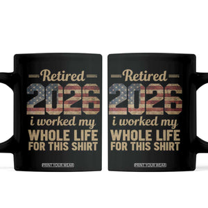 Retired 2026 Coffee Mug Vintage Retirement US Flag I Worked My Whole Life TS10 Black Print Your Wear