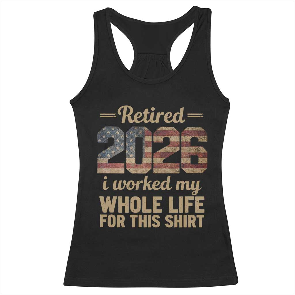 Retired 2026 Racerback Tank Top Vintage Retirement US Flag I Worked My Whole Life TS10 Black Print Your Wear