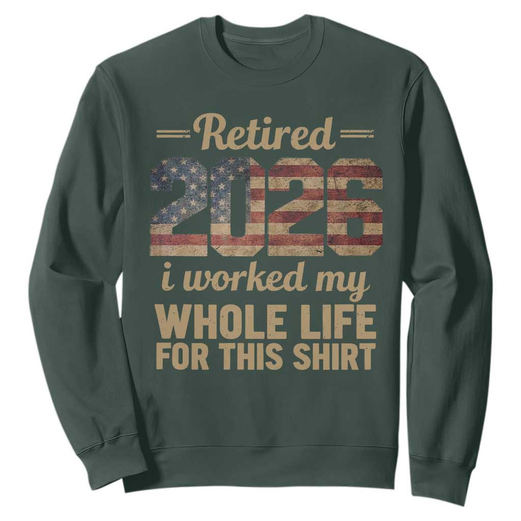 Retired 2026 Sweatshirt Vintage Retirement US Flag I Worked My Whole Life TS10 Dark Forest Green Print Your Wear