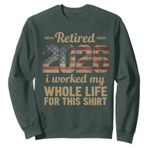 Retired 2026 Sweatshirt Vintage Retirement US Flag I Worked My Whole Life TS10 Dark Forest Green Print Your Wear
