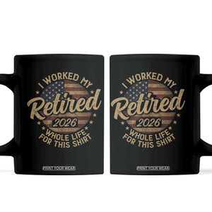 Retired 2026 Coffee Mug Funny Retirement I Worked My Whole Life Retro US Flag TS10 Black Print Your Wear