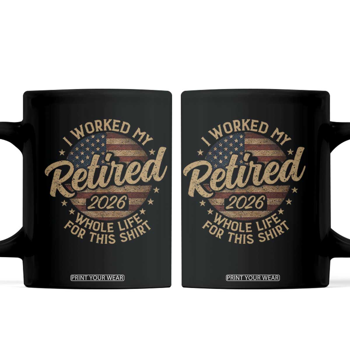 Retired 2026 Coffee Mug Funny Retirement I Worked My Whole Life Retro US Flag TS10 Black Print Your Wear