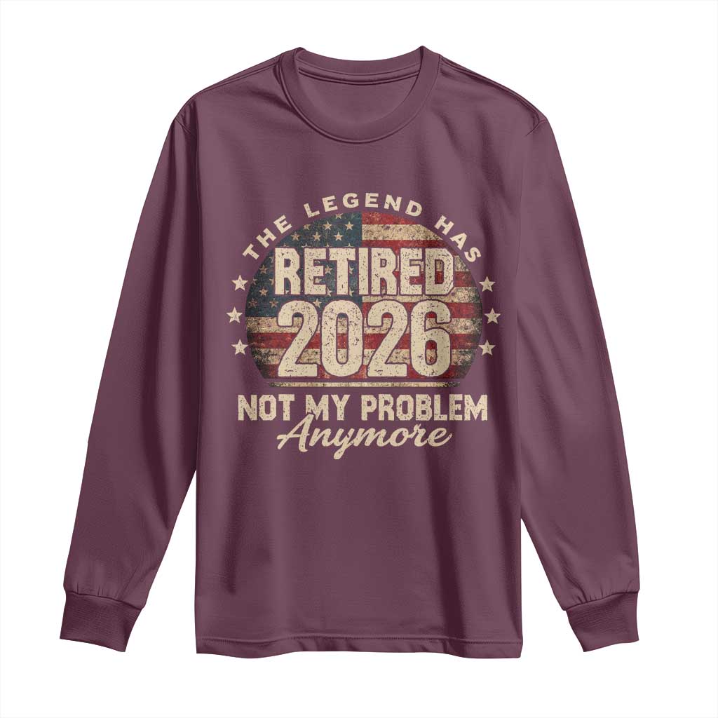 The Legend Has Retired 2026 Long Sleeve Shirt Funny Retirement USA Flag TS10 Maroon Print Your Wear