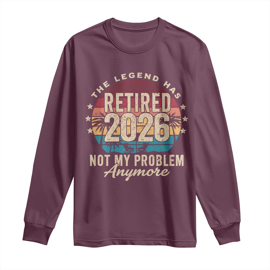 The Legend Has Retired 2026 Long Sleeve Shirt Retro Funny Retirement TS10 Maroon Print Your Wear