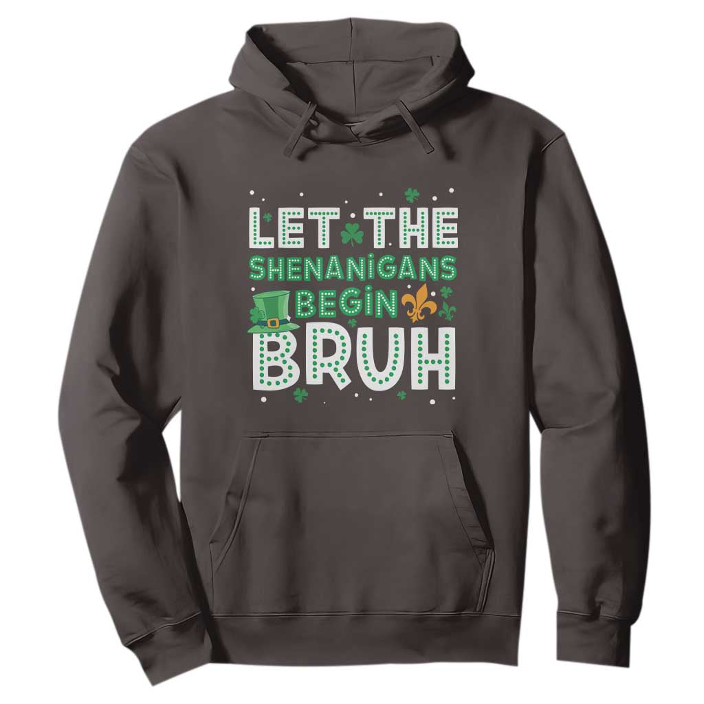 Let The Shenanigans Begin Bruh Funny St. Patricks Day Hoodie TS10 Dark Chocolate Print Your Wear