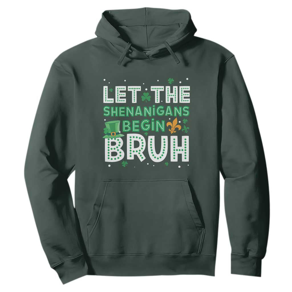 Let The Shenanigans Begin Bruh Funny St. Patricks Day Hoodie TS10 Dark Forest Green Print Your Wear