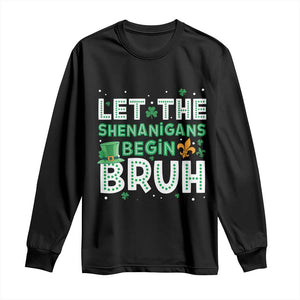 Let The Shenanigans Begin Bruh Funny St. Patricks Day Long Sleeve Shirt TS10 Black Print Your Wear