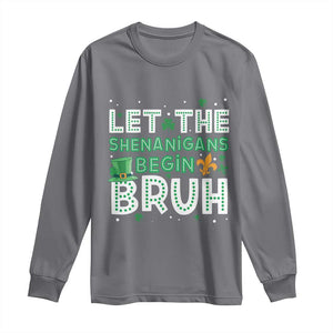 Let The Shenanigans Begin Bruh Funny St. Patricks Day Long Sleeve Shirt TS10 Charcoal Print Your Wear