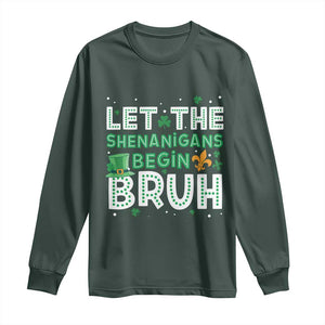 Let The Shenanigans Begin Bruh Funny St. Patricks Day Long Sleeve Shirt TS10 Dark Forest Green Print Your Wear