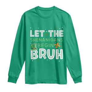 Let The Shenanigans Begin Bruh Funny St. Patricks Day Long Sleeve Shirt TS10 Irish Green Print Your Wear