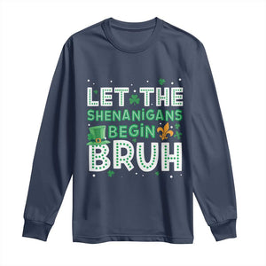 Let The Shenanigans Begin Bruh Funny St. Patricks Day Long Sleeve Shirt TS10 Navy Print Your Wear