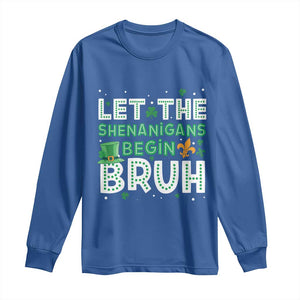 Let The Shenanigans Begin Bruh Funny St. Patricks Day Long Sleeve Shirt TS10 Royal Blue Print Your Wear