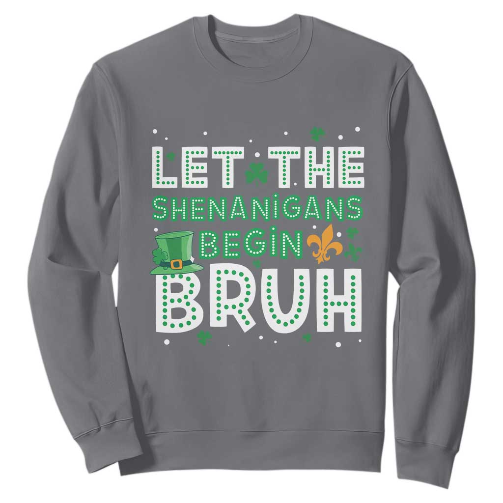 Let The Shenanigans Begin Bruh Funny St. Patricks Day Sweatshirt TS10 Charcoal Print Your Wear