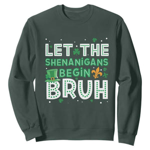 Let The Shenanigans Begin Bruh Funny St. Patricks Day Sweatshirt TS10 Dark Forest Green Print Your Wear