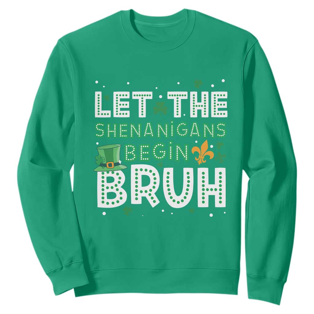 Let The Shenanigans Begin Bruh Funny St. Patricks Day Sweatshirt TS10 Irish Green Print Your Wear