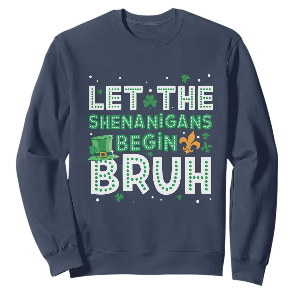 Let The Shenanigans Begin Bruh Funny St. Patricks Day Sweatshirt TS10 Navy Print Your Wear