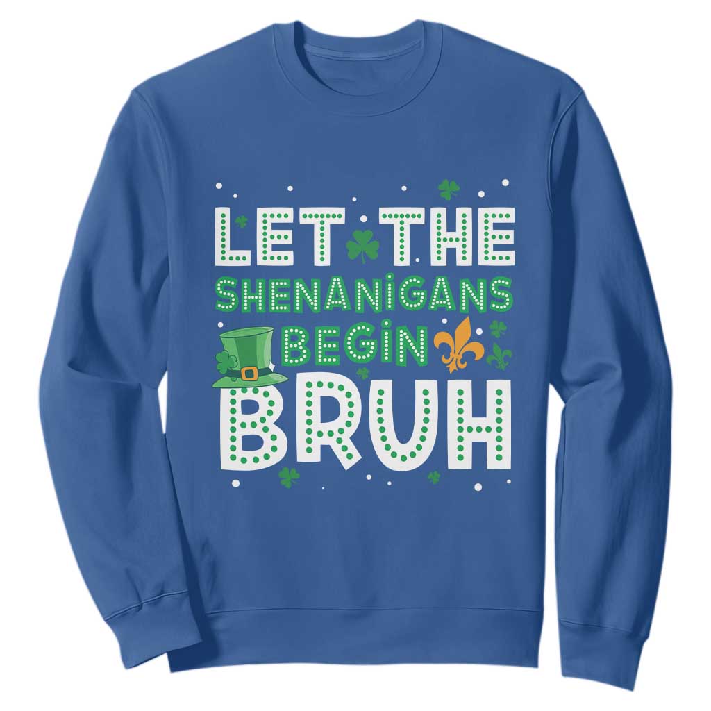 Let The Shenanigans Begin Bruh Funny St. Patricks Day Sweatshirt TS10 Royal Blue Print Your Wear