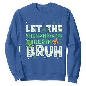 Let The Shenanigans Begin Bruh Funny St. Patricks Day Sweatshirt TS10 Royal Blue Print Your Wear