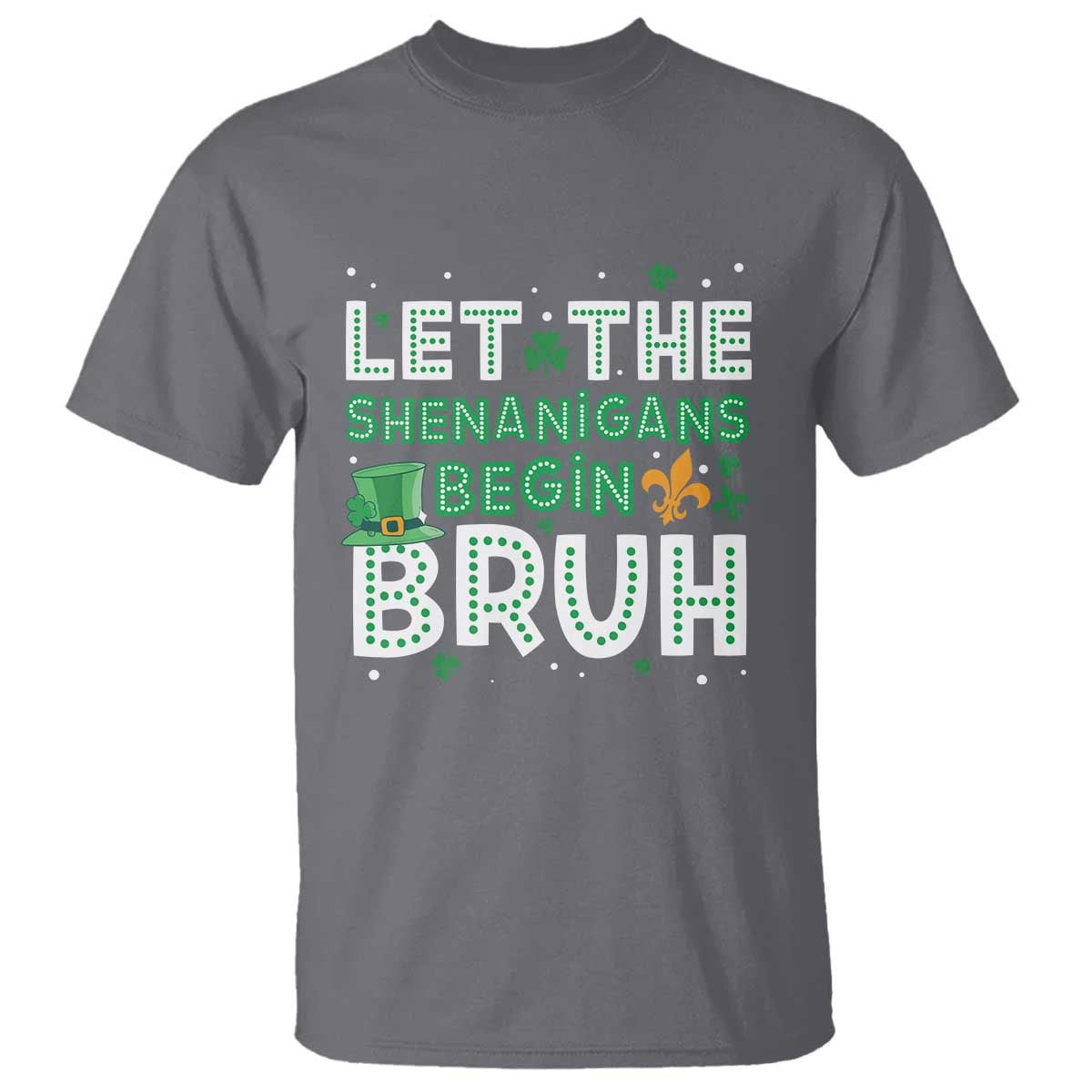 Let The Shenanigans Begin Bruh Funny St. Patricks Day T Shirt TS10 Charcoal Print Your Wear