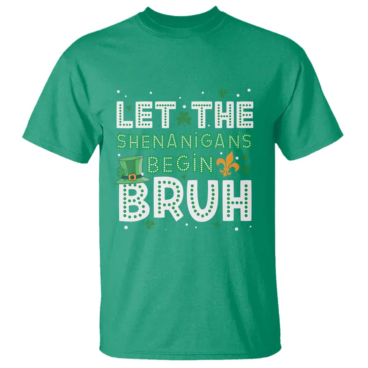Let The Shenanigans Begin Bruh Funny St. Patricks Day T Shirt TS10 Irish Green Print Your Wear