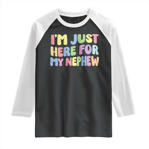 Im Just Here For My Nephew Raglan Shirt Gift For Aunt From Nephew TS10 Black White Print Your Wear